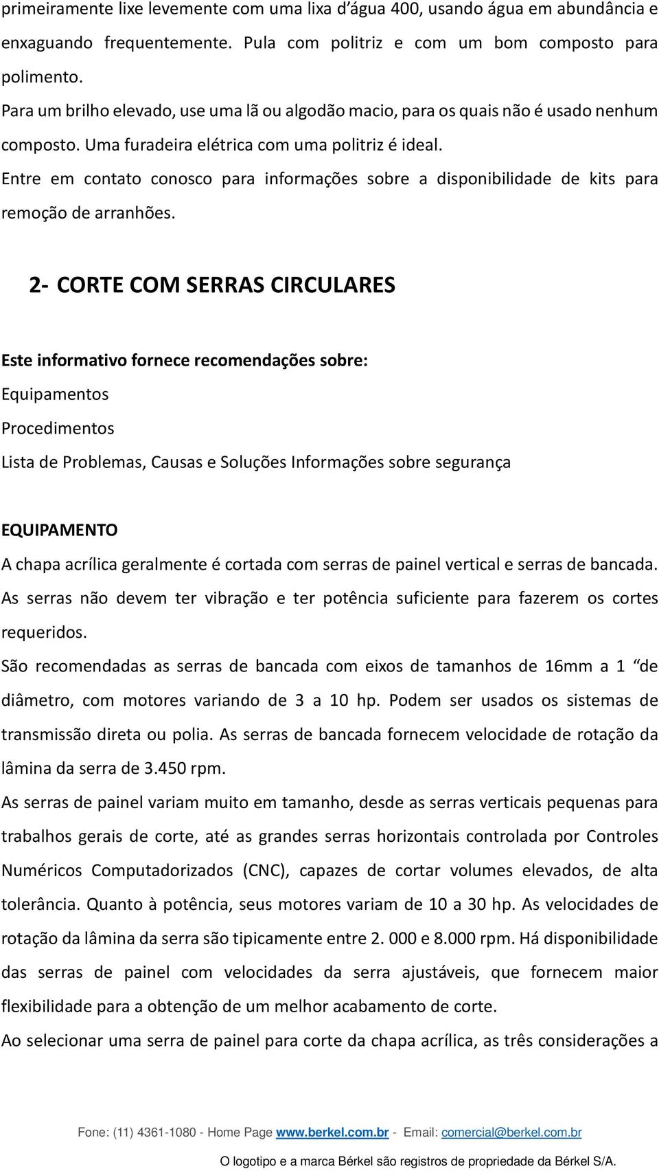 Entre em contato conosco para informações sobre a disponibilidade de kits para remoção de arranhões.