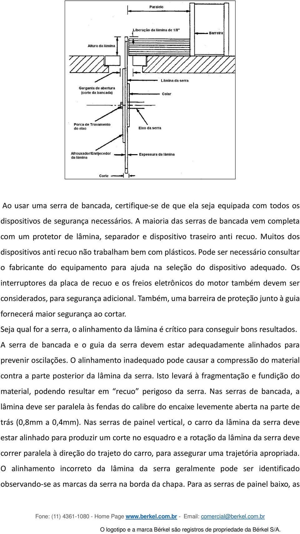 Pode ser necessário consultar o fabricante do equipamento para ajuda na seleção do dispositivo adequado.