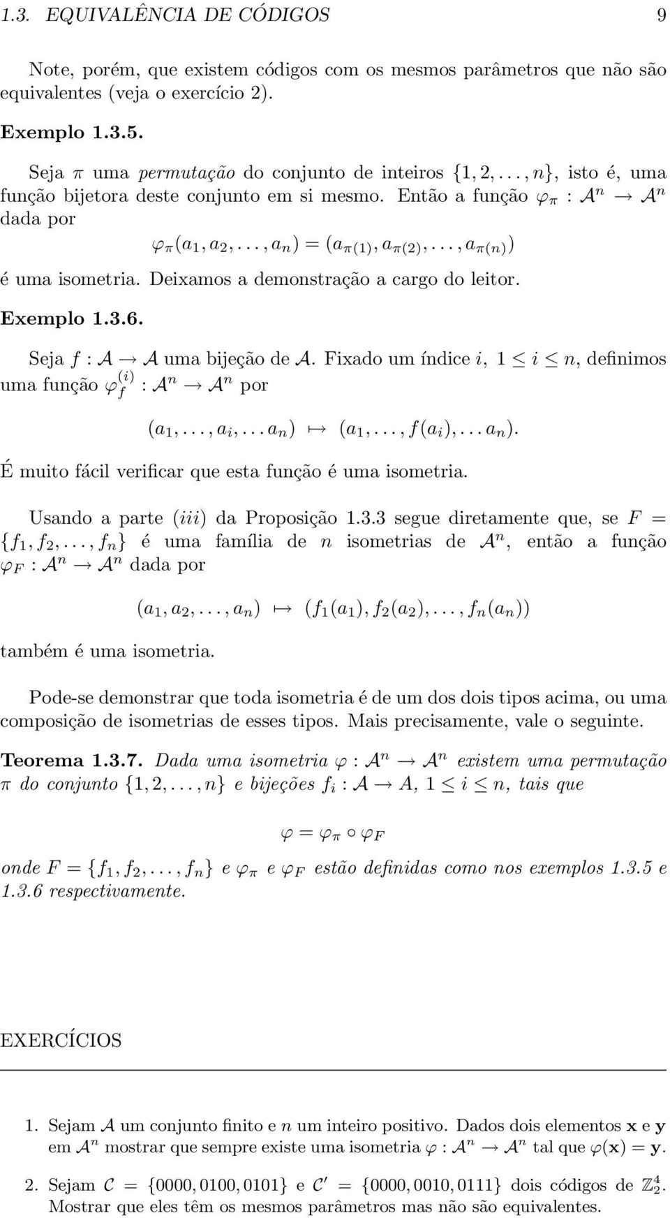 .., a π(n) ) é uma isometria. Deixamos a demonstração a cargo do leitor. Exemplo 1.3.6. Seja f : A A uma bijeção de A. Fixado um índice i, 1 i n, definimos uma função ϕ (i) f : A n A n por (a 1,.