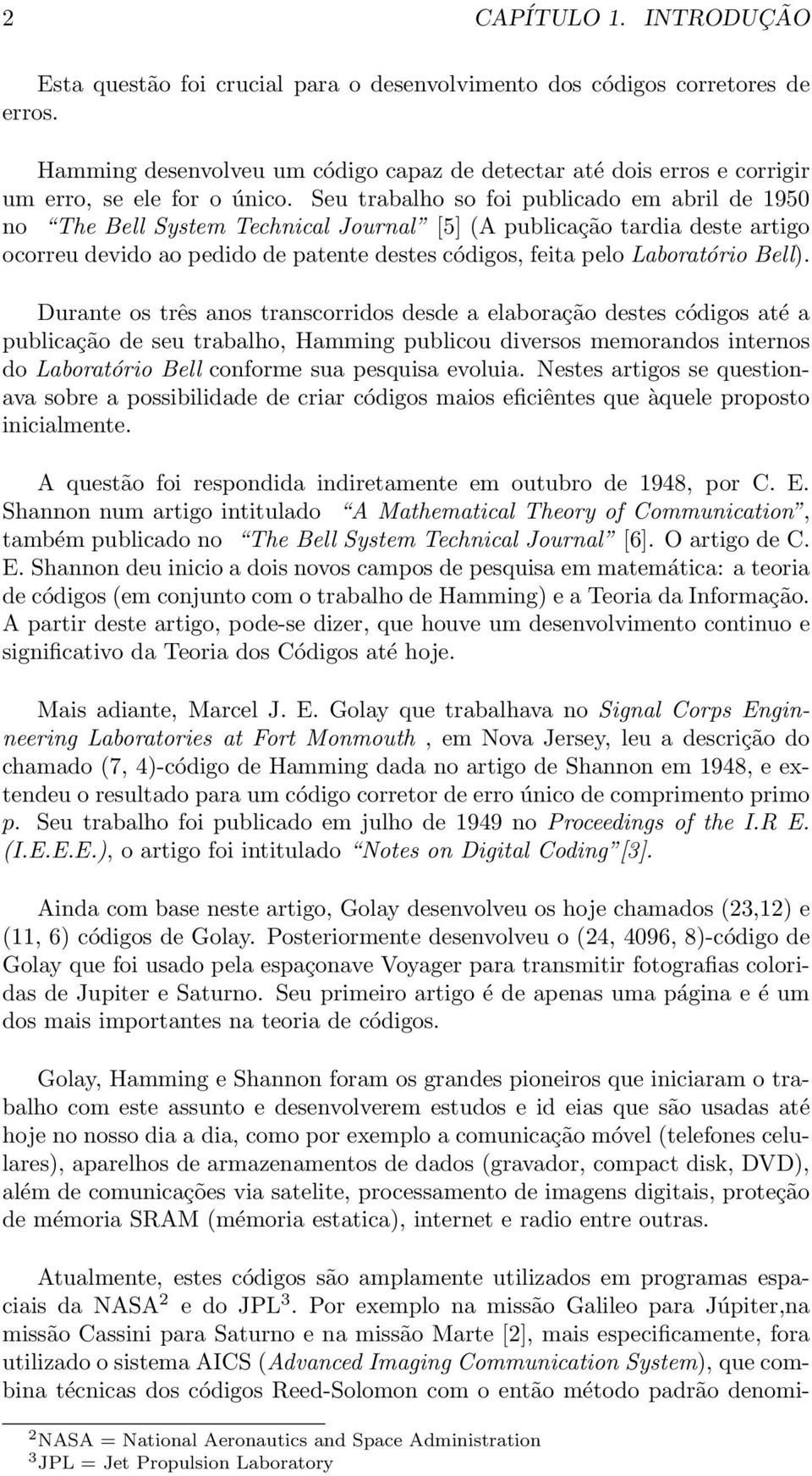 Seu trabalho so foi publicado em abril de 1950 no The Bell System Technical Journal [5] (A publicação tardia deste artigo ocorreu devido ao pedido de patente destes códigos, feita pelo Laboratório