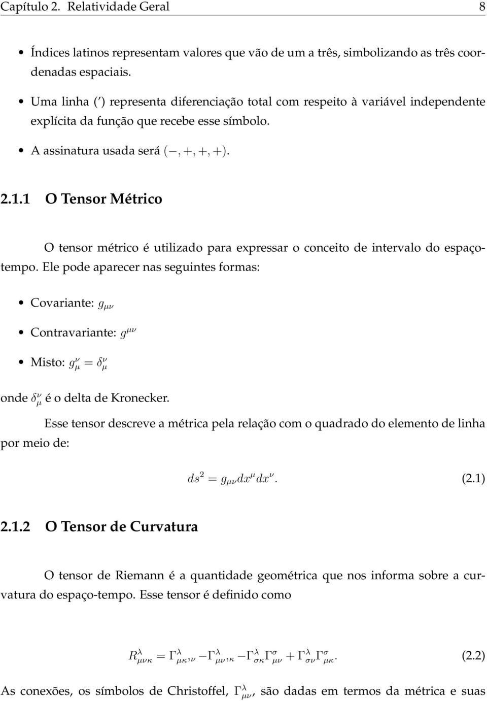 1 O Tensor Métrico O tensor métrico é utilizado para expressar o conceito de intervalo do espaçotempo.