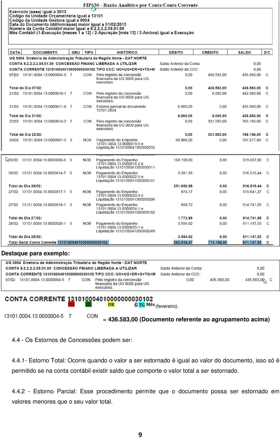 do documento, isso só é permitido se na conta contábil existir saldo que comporte o valor total a ser estornado. 4.