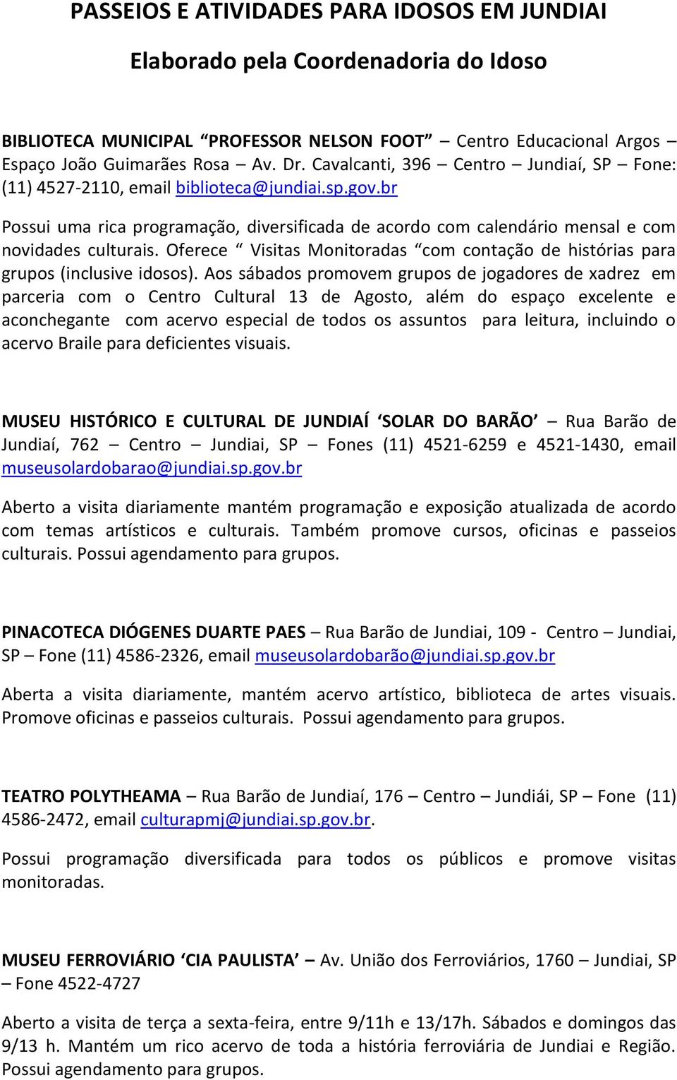 Oferece Visitas Monitoradas com contação de histórias para grupos (inclusive idosos).