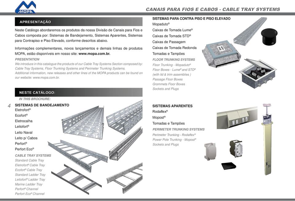 PRESENTATION We introduce in this catalogue the products of our Cable Tray Systems Section composed by: Cable Tray Systems, Floor Trunking Systems and Perimeter Trunking Systems.
