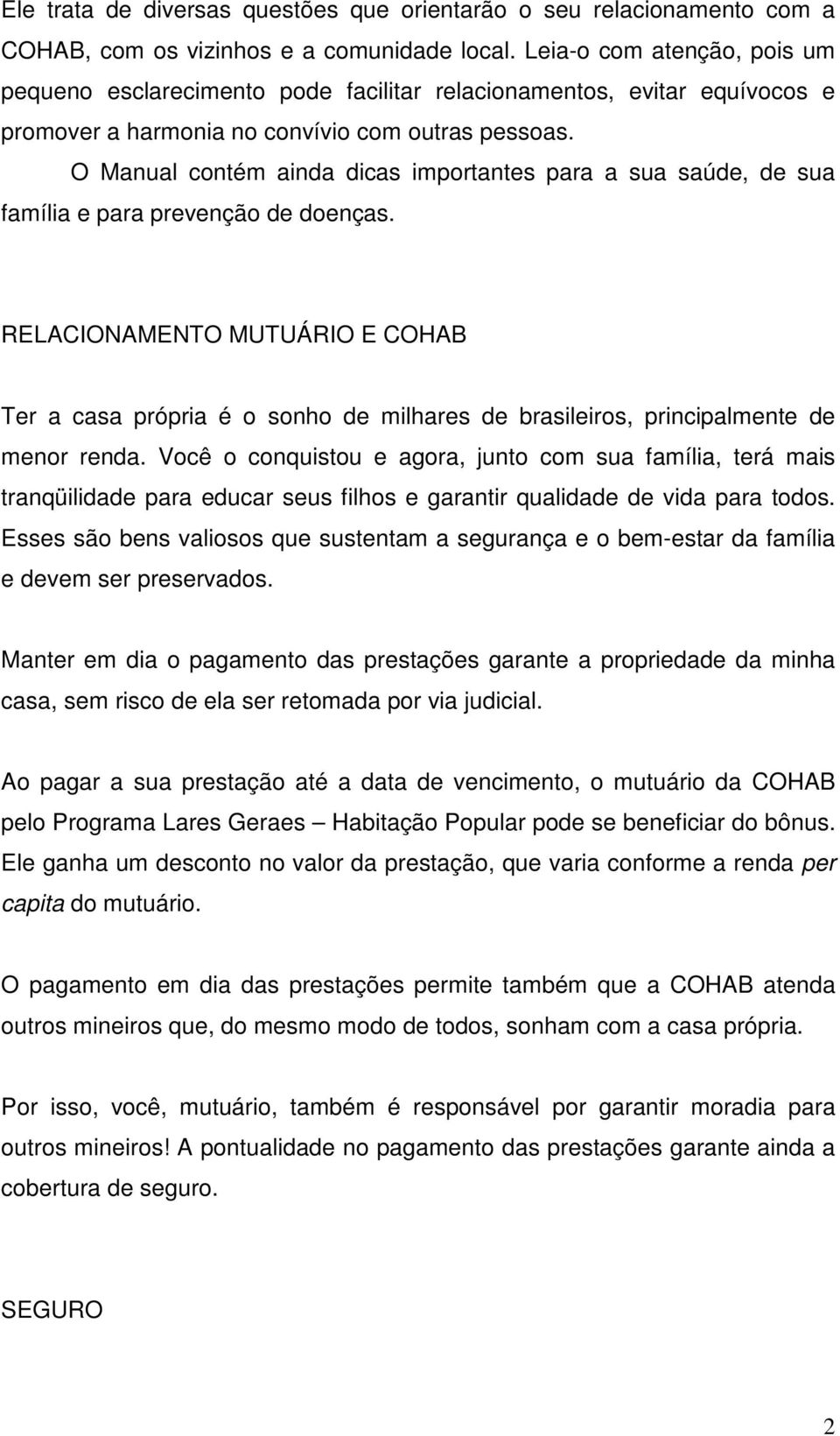 O Manual contém ainda dicas importantes para a sua saúde, de sua família e para prevenção de doenças.