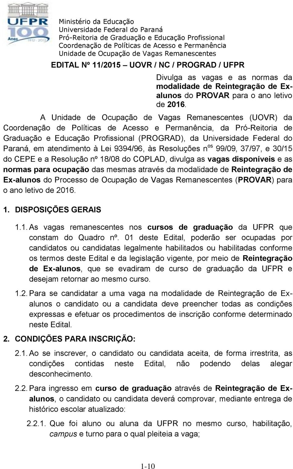 Resolução nº 18/08 do COPLAD, divulga as vagas disponíveis e as normas para ocupação das mesmas através da modalidade de Reintegração de Ex-alunos do Processo de Ocupação de Vagas Remanescentes