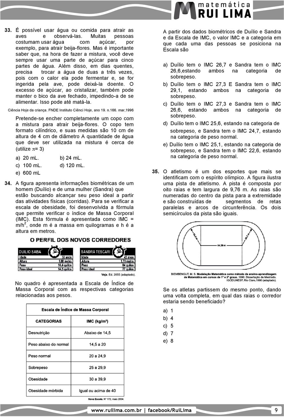 Além disso, em dias quentes, precisa trocar a água de duas a três vezes, pois com o calor ela pode fermentar e, se for ingerida pela ave, pode deixá-la doente.