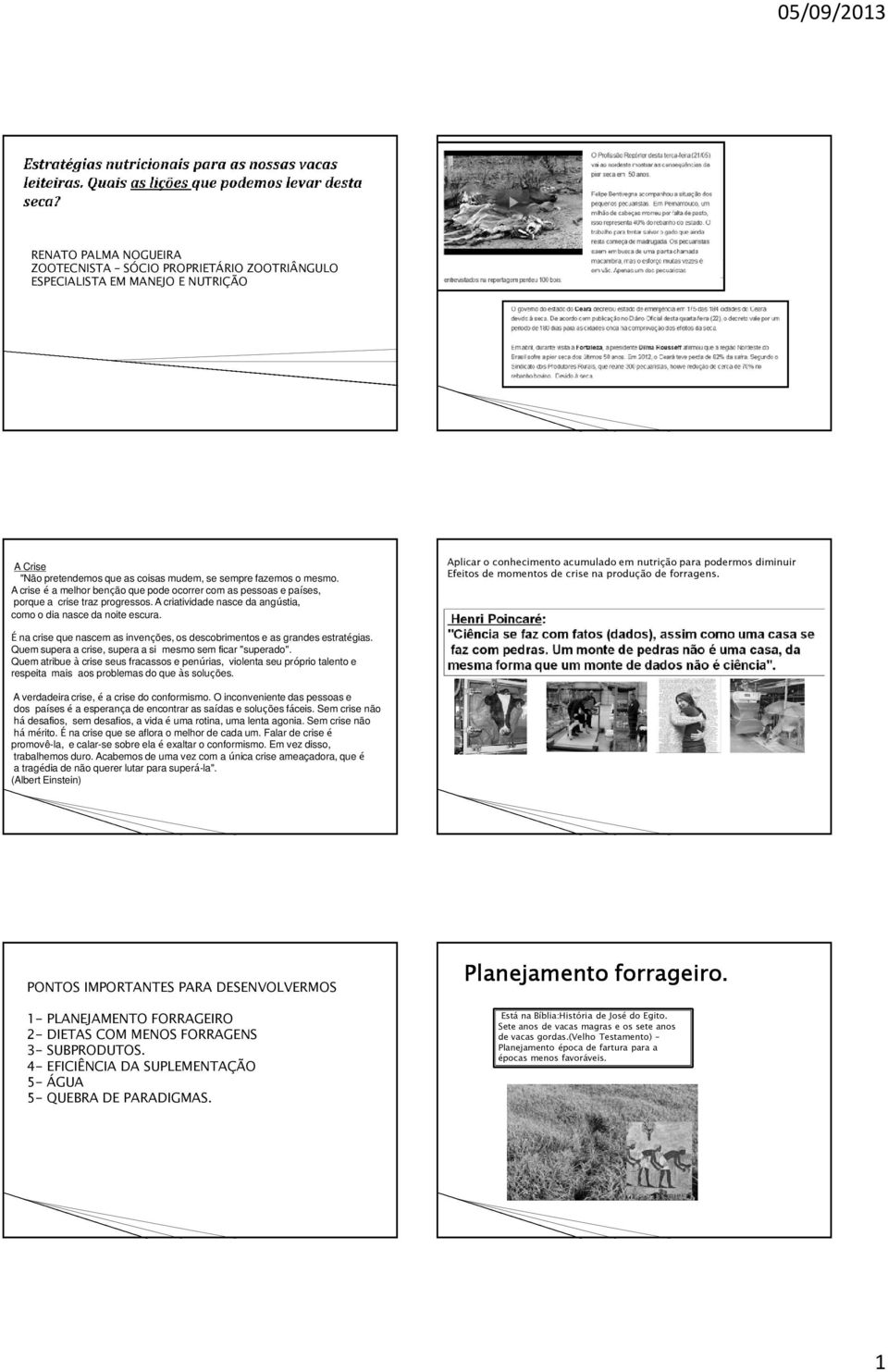 Aplicar o conhecimento acumulado em nutrição para podermos diminuir Efeitos de momentos de crise na produção de forragens.