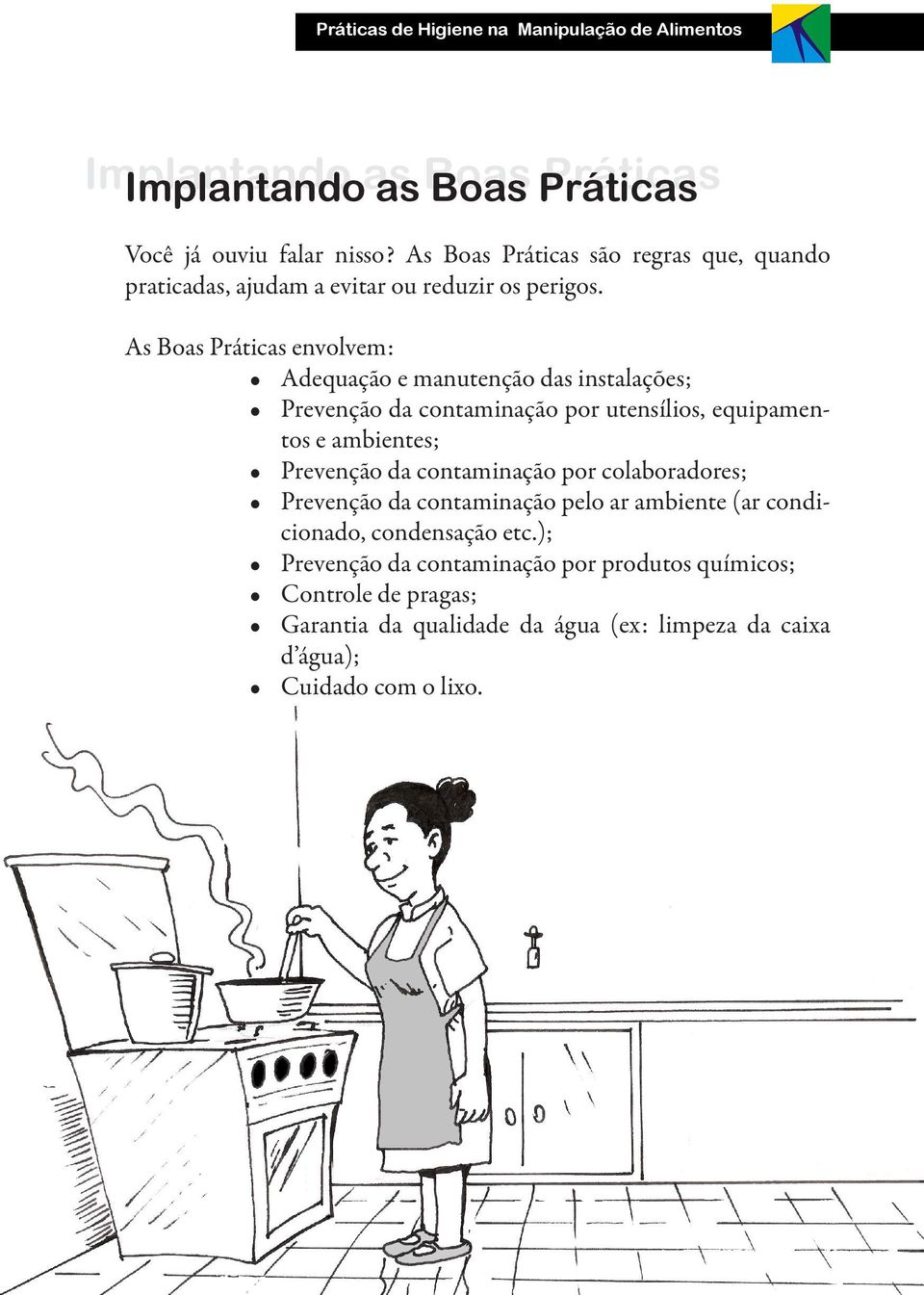 As Boas Práticas envolvem: Adequação e manutenção das instalações; Prevenção da contaminação por utensílios, equipamentos e ambientes; Prevenção da