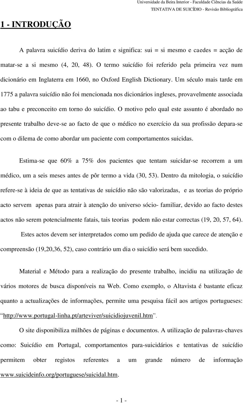 Um século mais tarde em 1775 a palavra suicídio não foi mencionada nos dicionários ingleses, provavelmente associada ao tabu e preconceito em torno do suicídio.