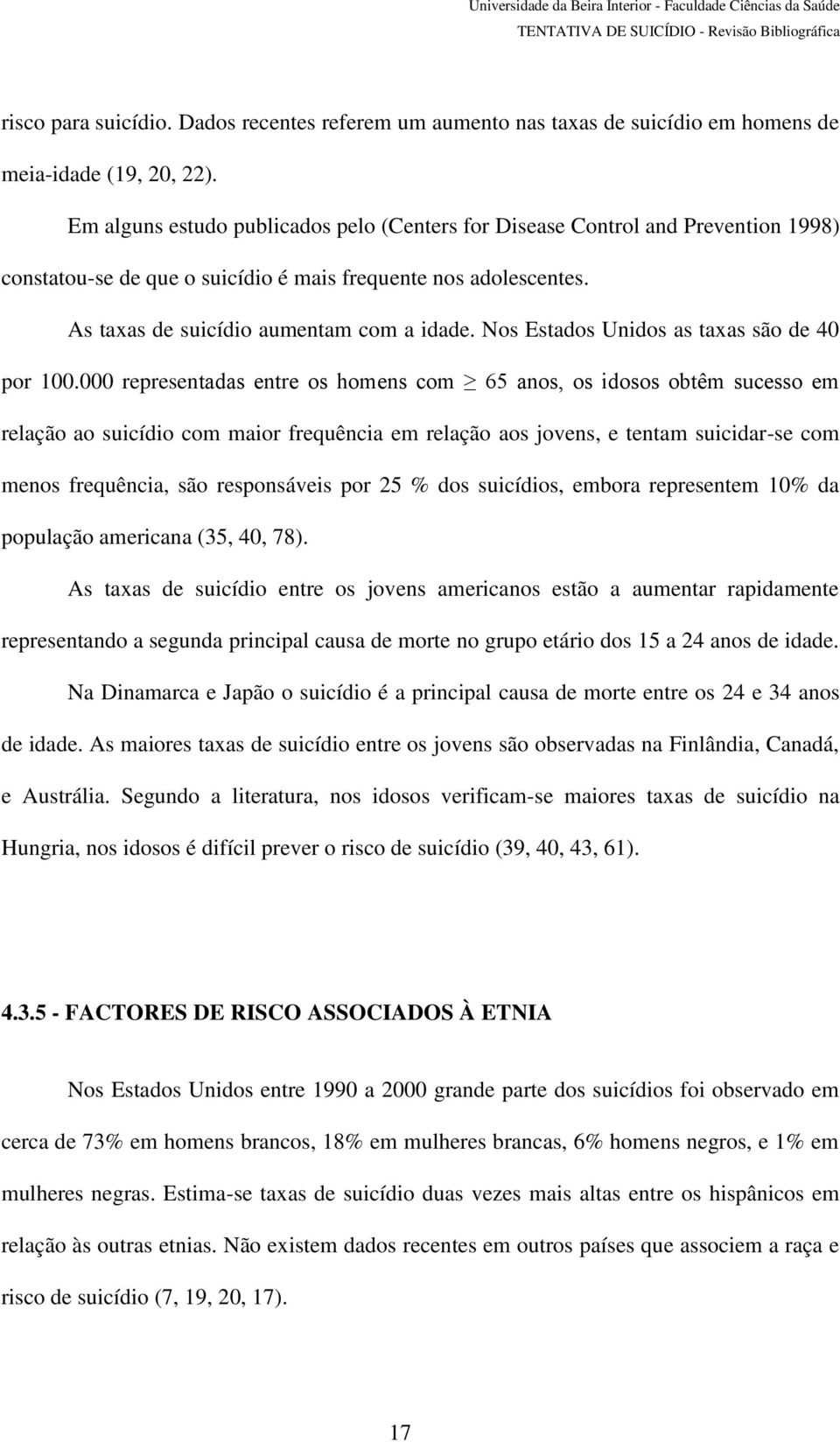 Nos Estados Unidos as taxas são de 40 por 100.