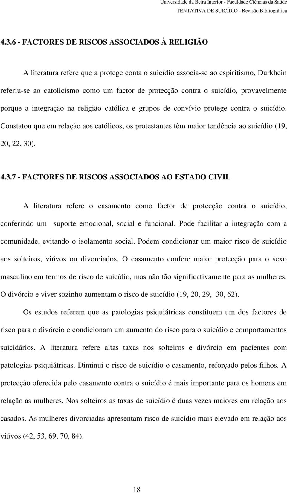 Constatou que em relação aos católicos, os protestantes têm maior tendência ao suicídio (19, 20, 22, 30