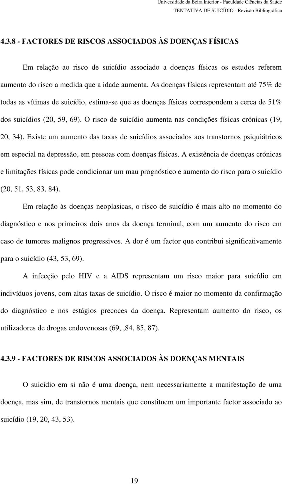 O risco de suicídio aumenta nas condições físicas crónicas (19, 20, 34).