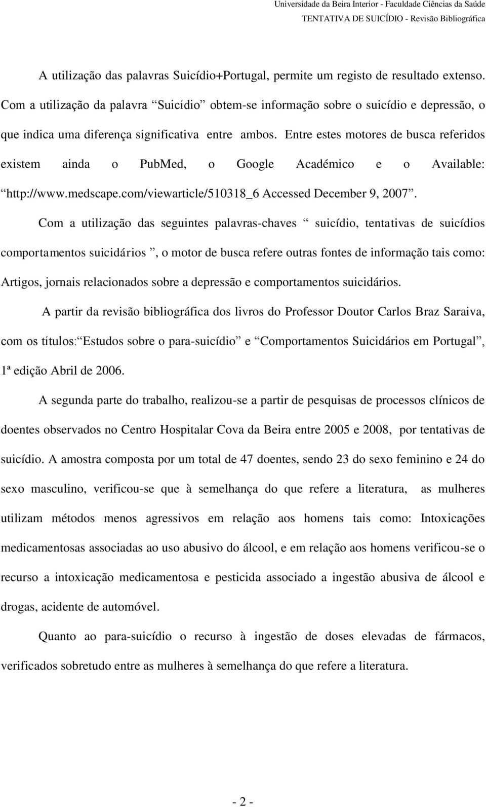 Entre estes motores de busca referidos existem ainda o PubMed, o Google Académico e o Available: http://www.medscape.com/viewarticle/510318_6 Accessed December 9, 2007.