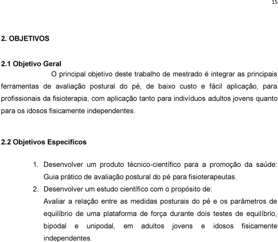 fisioterapia, com aplicação tanto para indivíduos adultos jovens quanto para os idosos fisicamente independentes. 2.2 Objetivos Específicos 1.