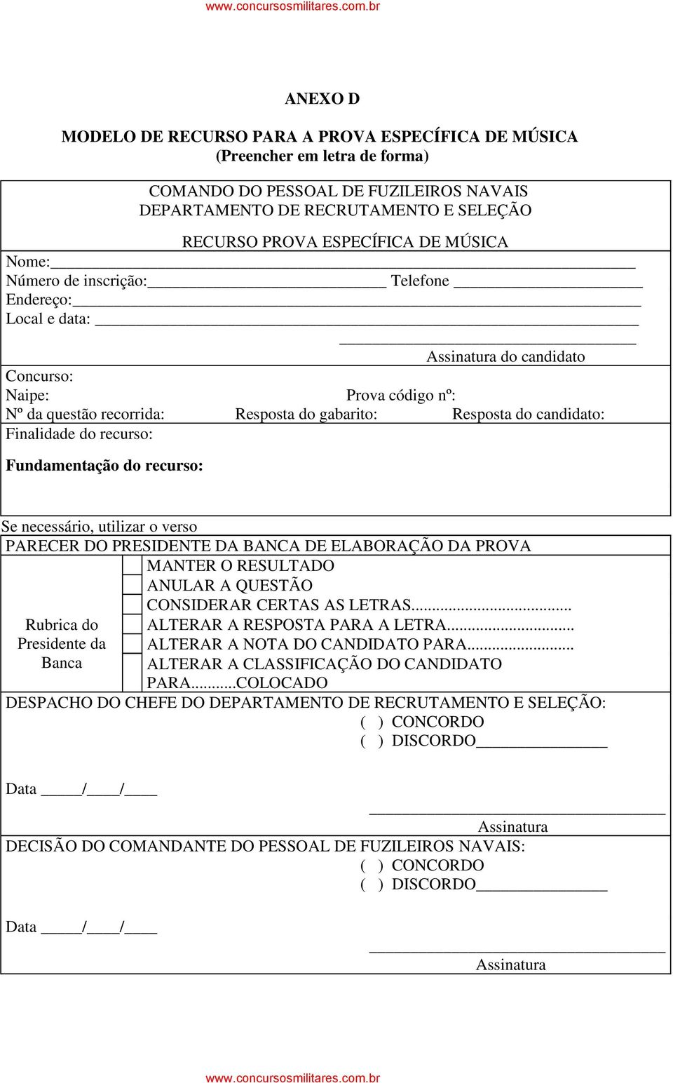 Finalidade do recurso: Fundamentação do recurso: Se necessário, utilizar o verso PARECER DO PRESIDENTE DA BANCA DE ELABORAÇÃO DA PROVA MANTER O RESULTADO ANULAR A QUESTÃO CONSIDERAR CERTAS AS LETRAS.