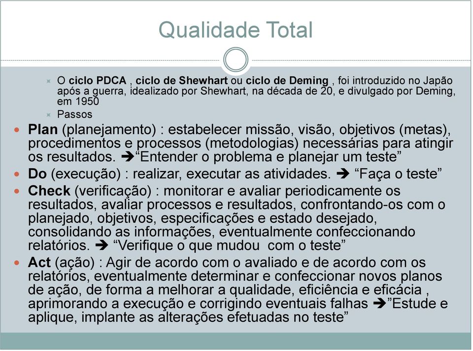 Entender o problema e planejar um teste Do (execução) : realizar, executar as atividades.