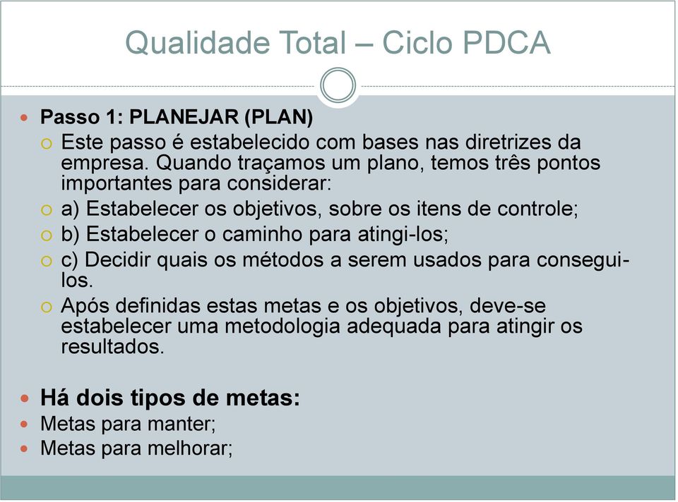 controle; b) Estabelecer o caminho para atingi-los; c) Decidir quais os métodos a serem usados para conseguilos.