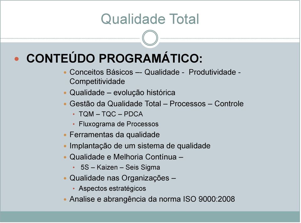 Ferramentas da qualidade Implantação de um sistema de qualidade Qualidade e Melhoria Contínua 5S