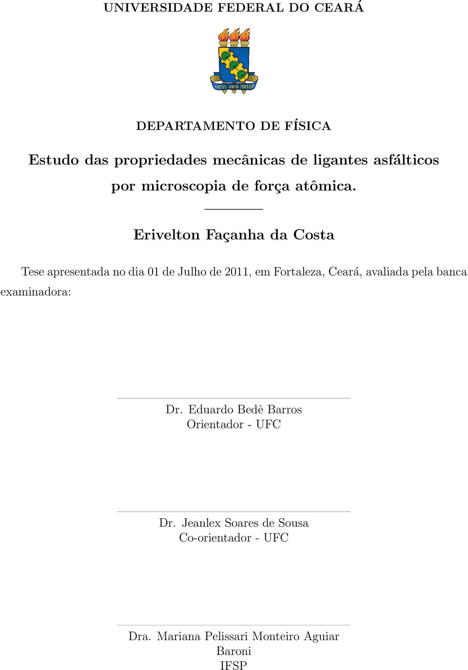 Erivelton Façanha da Costa Tese apresentada no dia 1 de Julho de 211, em Fortaleza, Ceará, avaliada