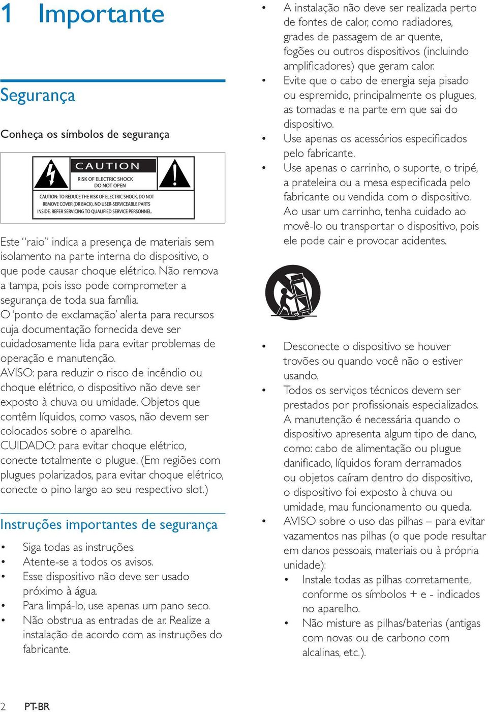 O ponto de exclamação alerta para recursos cuja documentação fornecida deve ser cuidadosamente lida para evitar problemas de operação e manutenção.