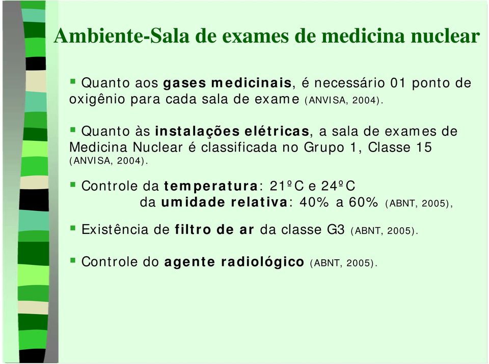 Quanto às instalações elétricas, a sala de exames de Medicina Nuclear é classificada no Grupo 1, Classe 15