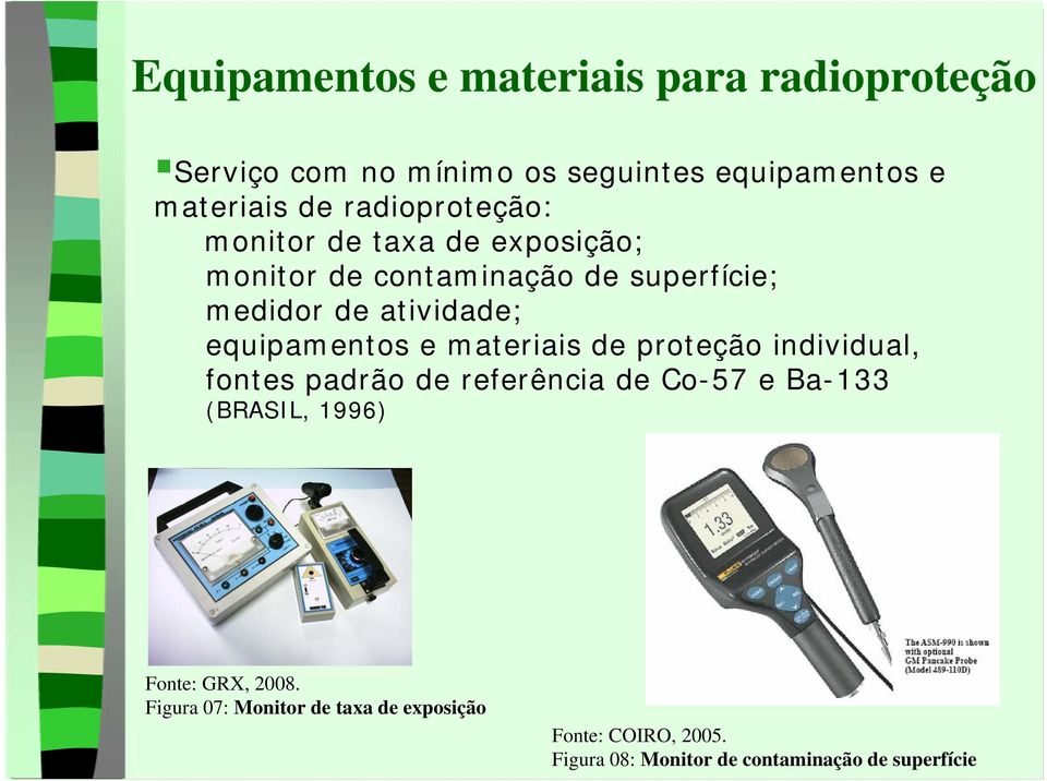 equipamentos e materiais de proteção individual, fontes padrão de referência de Co-57 e Ba-133 (BRASIL, 1996)