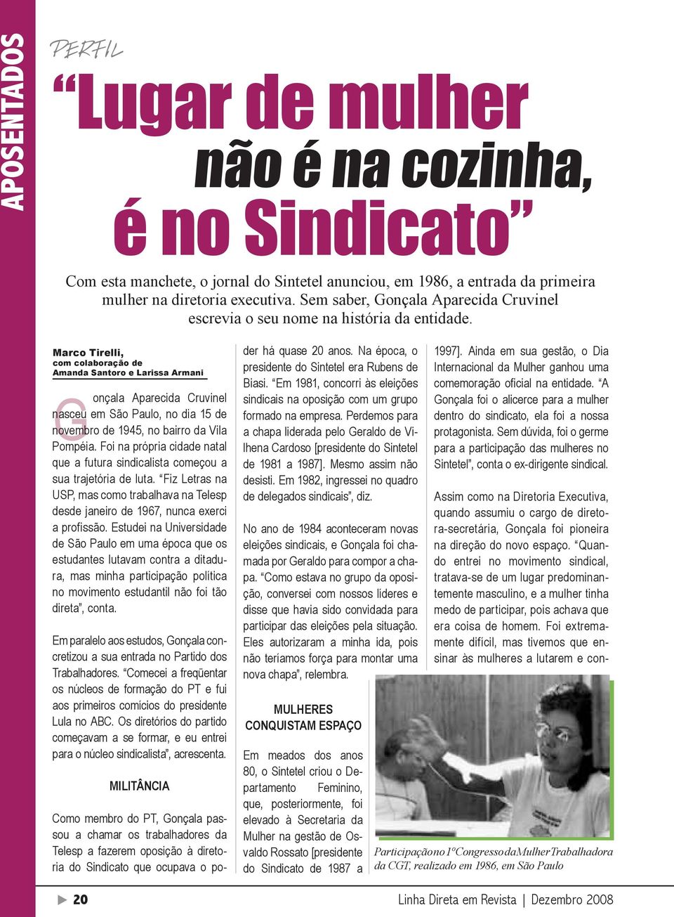 Marco Tirelli, com colaboração de Amanda Santoro e Larissa Armani G onçala Aparecida Cruvinel nasceu em São Paulo, no dia 15 de novembro de 1945, no bairro da Vila Pompéia.