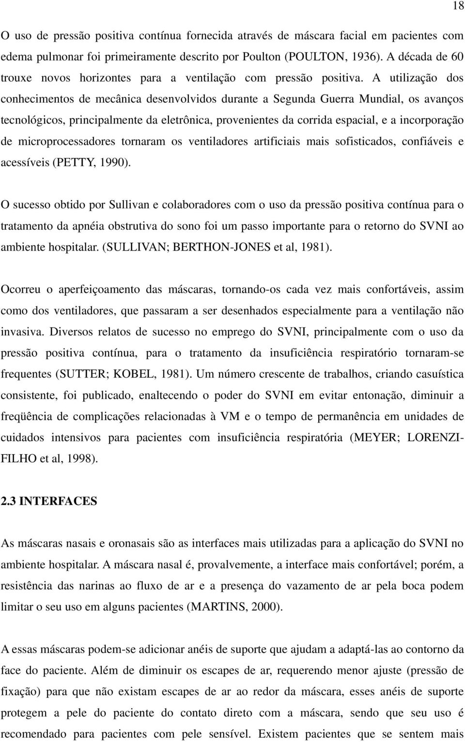 A utilização dos conhecimentos de mecânica desenvolvidos durante a Segunda Guerra Mundial, os avanços tecnológicos, principalmente da eletrônica, provenientes da corrida espacial, e a incorporação de