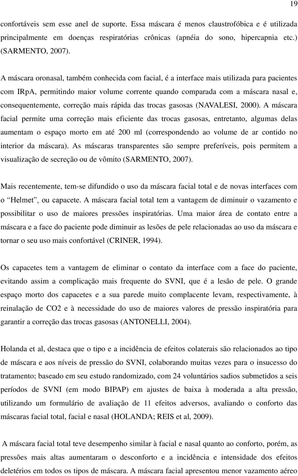 correção mais rápida das trocas gasosas (NAVALESI, 2000).