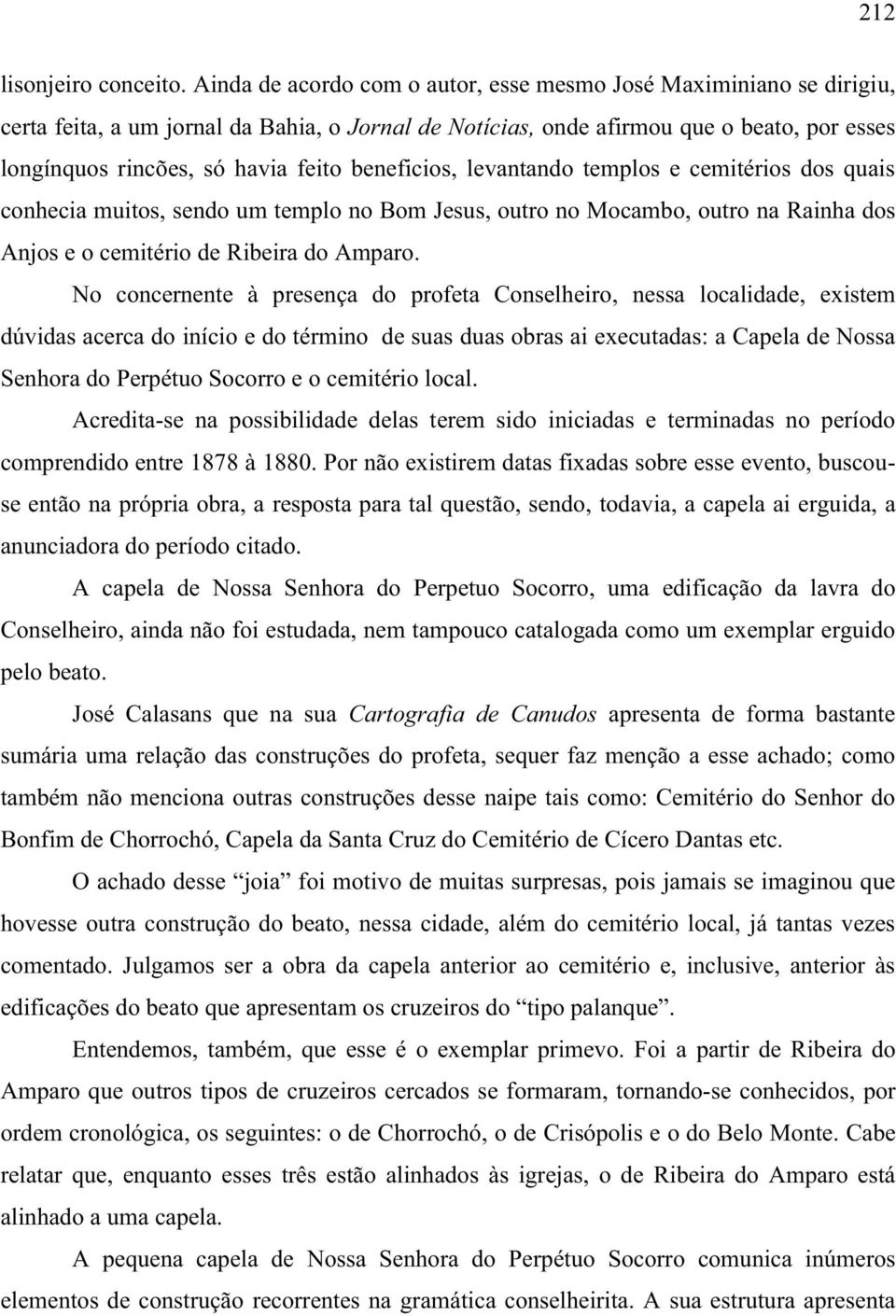 beneficios, levantando templos e cemitérios dos quais conhecia muitos, sendo um templo no Bom Jesus, outro no Mocambo, outro na Rainha dos Anjos e o cemitério de Ribeira do Amparo.