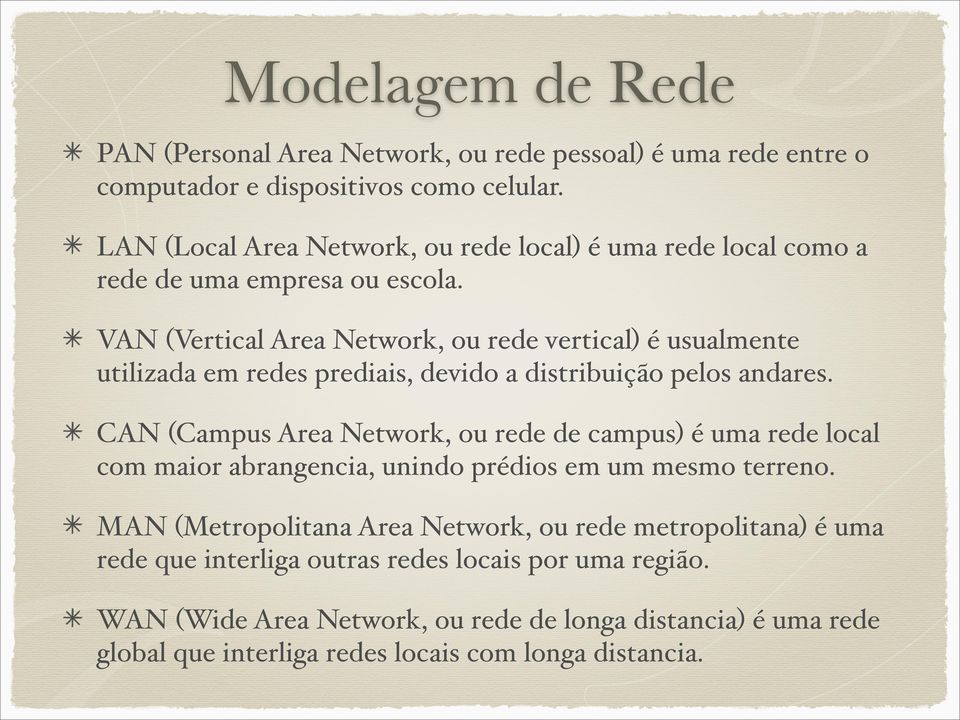 VAN (Vertical Area Network, ou rede vertical) é usualmente utilizada em redes prediais, devido a distribuição pelos andares.