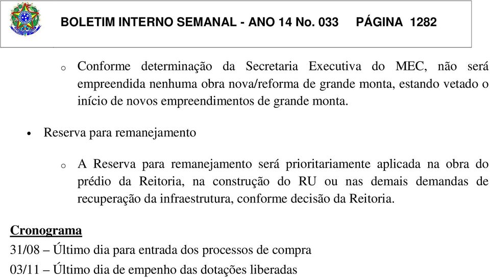 vetado o início de novos empreendimentos de grande monta.