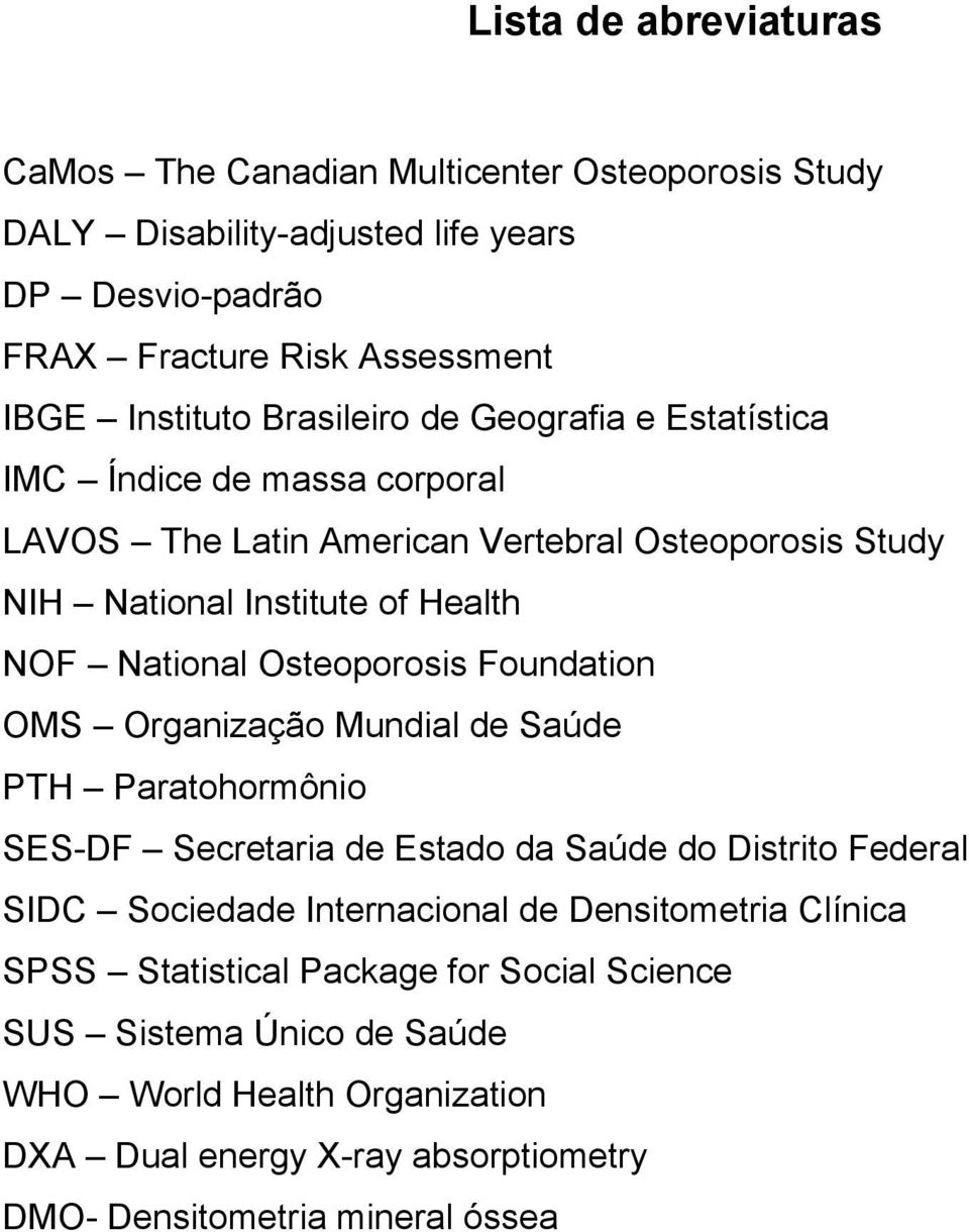 Osteoporosis Foundation OMS Organização Mundial de Saúde PTH Paratohormônio SES-DF Secretaria de Estado da Saúde do Distrito Federal SIDC Sociedade Internacional de