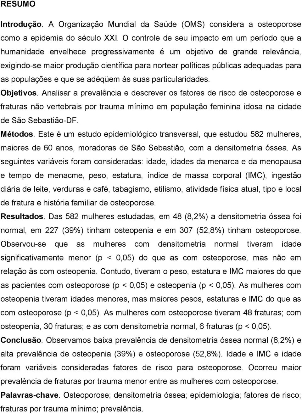 para as populações e que se adéqüem às suas particularidades. Objetivos.