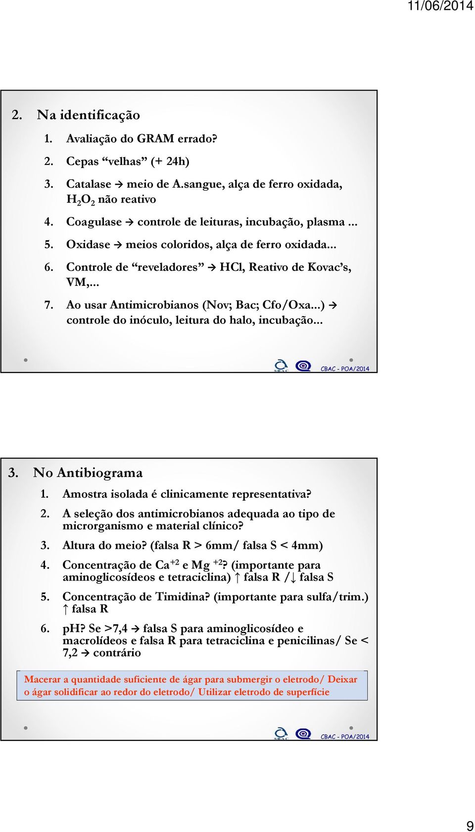 ..) controle do inóculo, leitura do halo, incubação... 3. No Antibiograma 1. Amostra isolada é clinicamente representativa? 2.