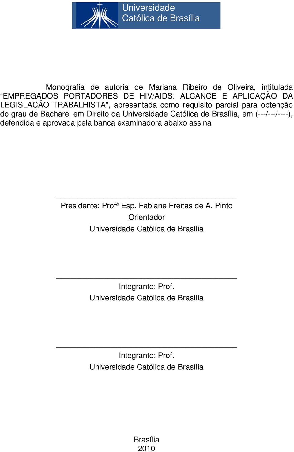 Brasília, em (---/---/----), defendida e aprovada pela banca examinadora abaixo assina Presidente: Profª Esp. Fabiane Freitas de A.