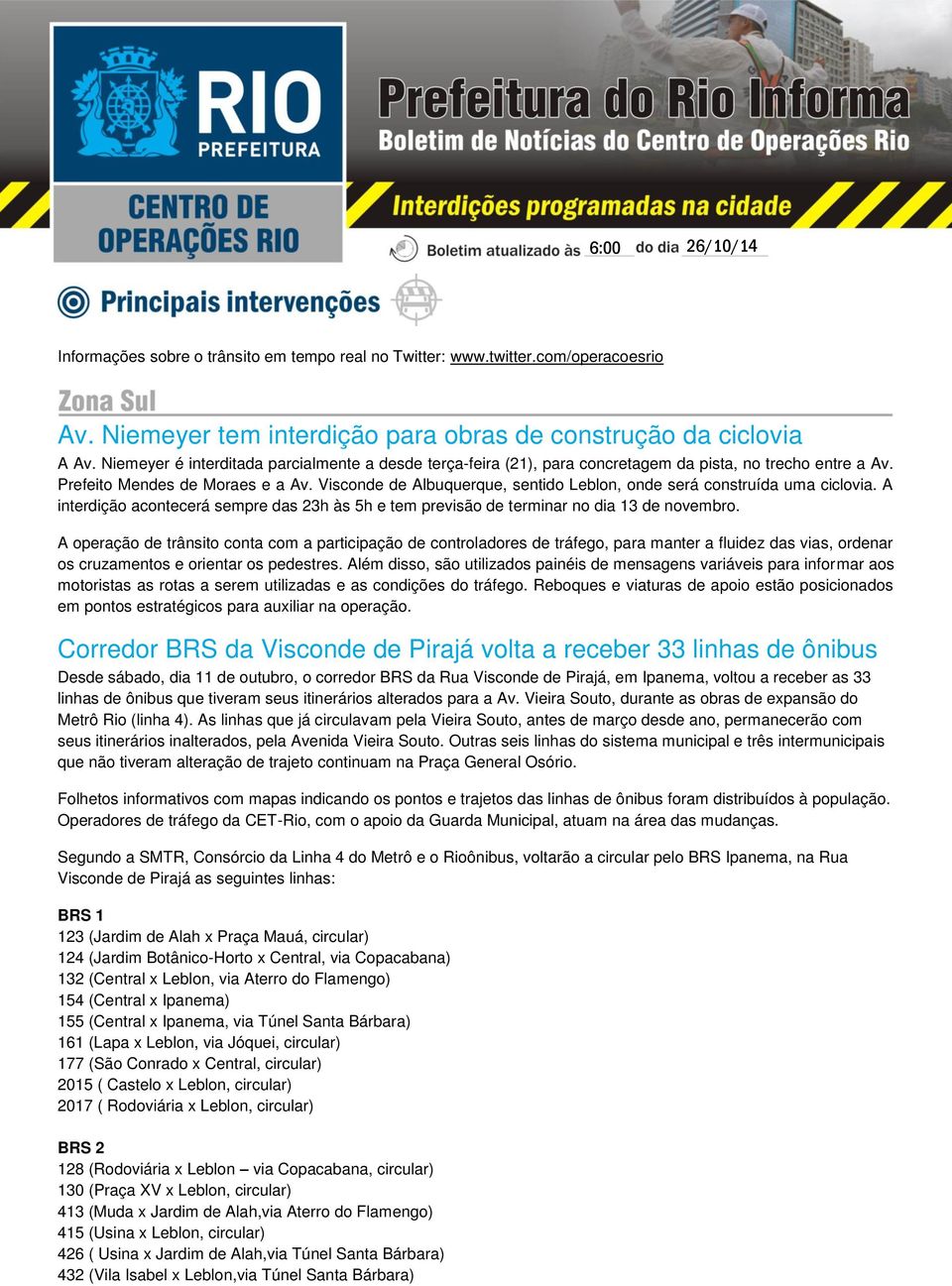 Visconde de Albuquerque, sentido Leblon, onde será construída uma ciclovia. A interdição acontecerá sempre das 23h às 5h e tem previsão de terminar no dia 13 de novembro.