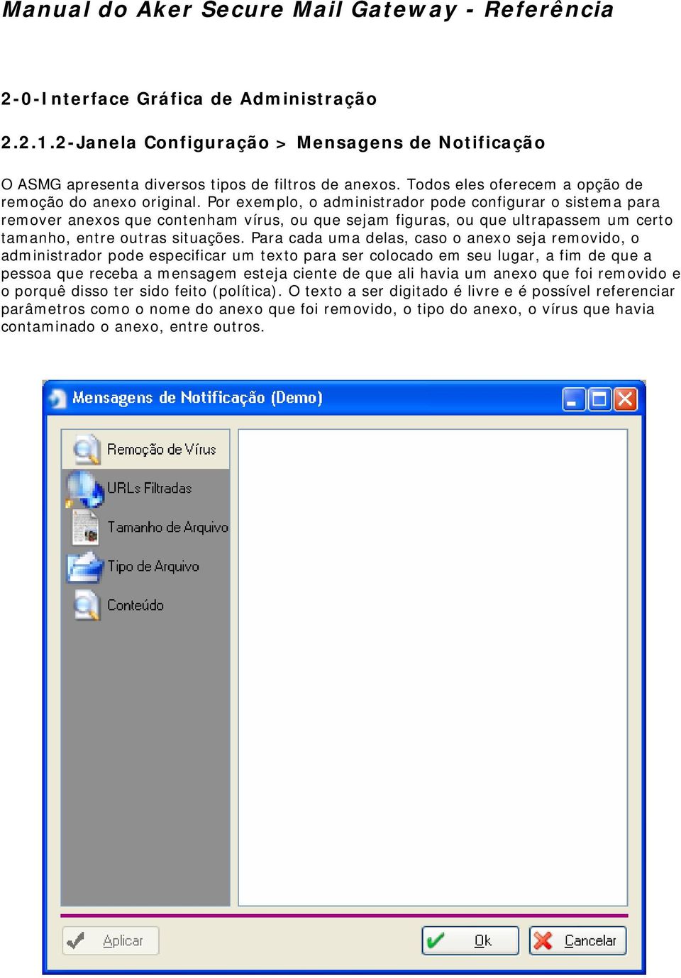 Para cada uma delas, caso o anexo seja removido, o administrador pode especificar um texto para ser colocado em seu lugar, a fim de que a pessoa que receba a mensagem esteja ciente de que ali havia