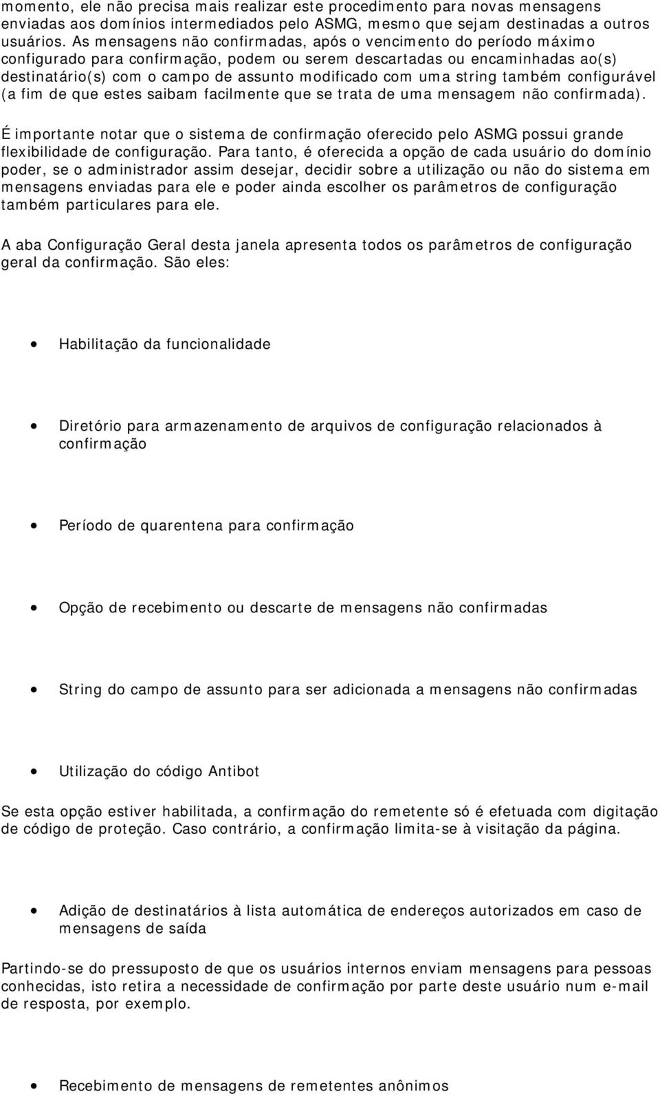 uma string também configurável (a fim de que estes saibam facilmente que se trata de uma mensagem não confirmada).