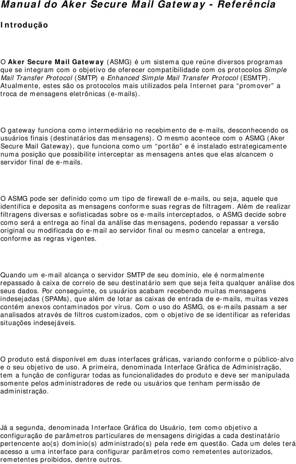 O gateway funciona como intermediário no recebimento de e-mails, desconhecendo os usuários finais (destinatários das mensagens).