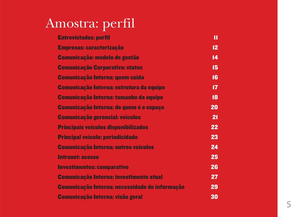 gerencial: veículos 21 Principais veículos disponibilizados 22 Principal veículo: periodicidade 23 Comunicação Interna: outros veículos 24 Intranet: acesso