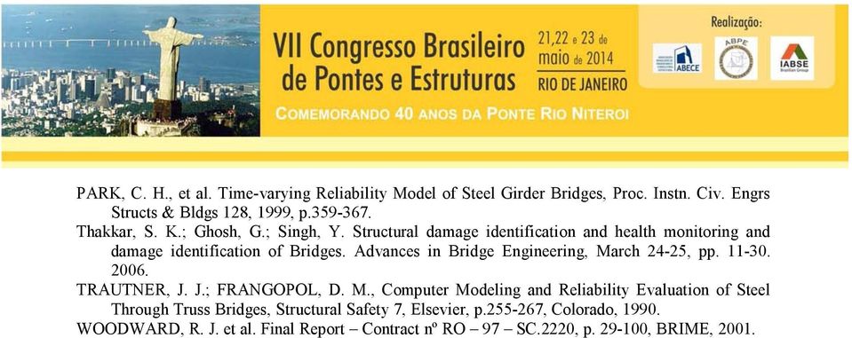 Advances in Bridge Engineering, March 24-25, pp. 11-30. 2006. TRAUTNER, J. J.; FRANGOPOL, D. M., Computer Modeling and Reliability Evaluation of Steel Through Truss Bridges, Structural Safety 7, Elsevier, p.