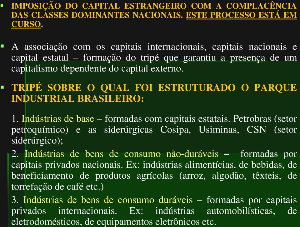 Ex: indústrias alimentícias, de bebidas, de beneficiamento de produtos agrícolas (arroz, algodão, têxteis, de torrefação de café etc.) 3.