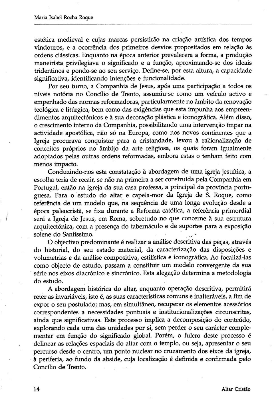 Define-se, por esta altura, a capacidade significativa, identificando intenções e funcionalidade.