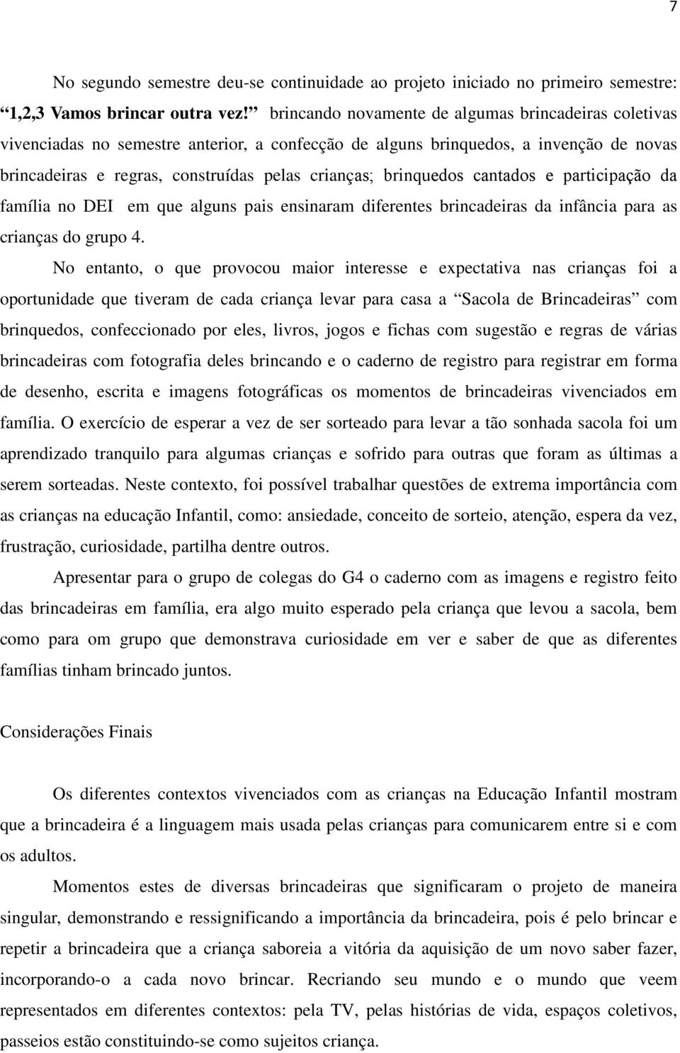 brinquedos cantados e participação da família no DEI em que alguns pais ensinaram diferentes brincadeiras da infância para as crianças do grupo 4.