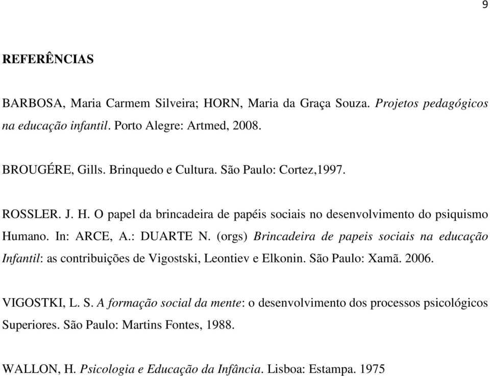 (orgs) Brincadeira de papeis sociais na educação Infantil: as contribuições de Vigostski, Leontiev e Elkonin. Sã