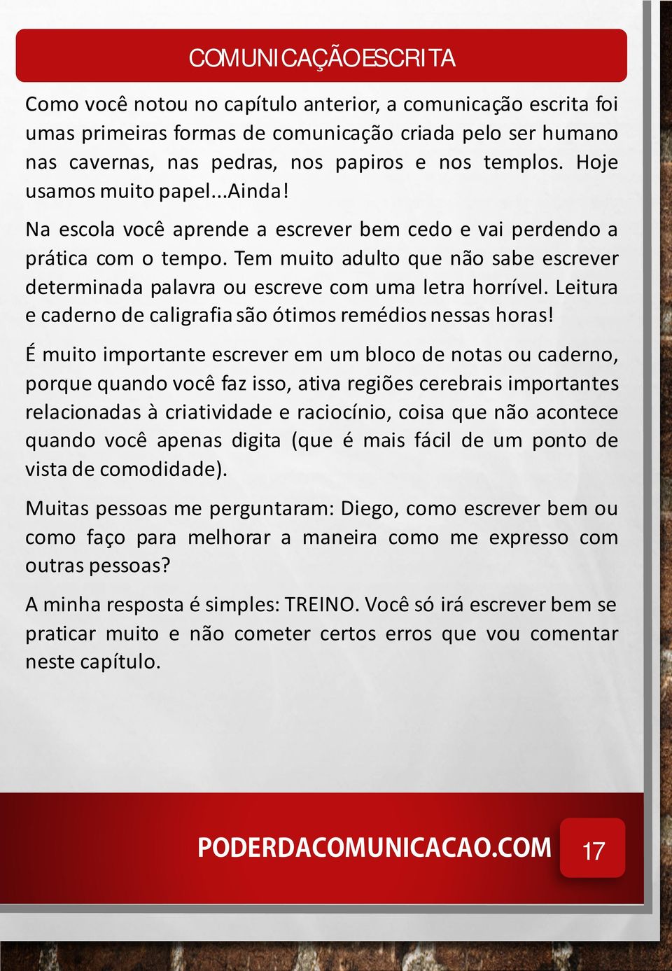 Tem muito adulto que não sabe escrever determinada palavra ou escreve com uma letra horrível. Leitura e caderno de caligrafia são ótimos remédios nessas horas!