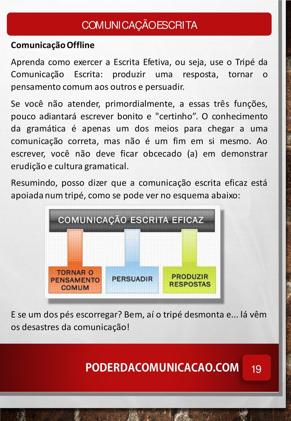 O conhecimento da gramática é apenas um dos meios para chegar a uma comunicação correta, mas não é um fim em si mesmo.