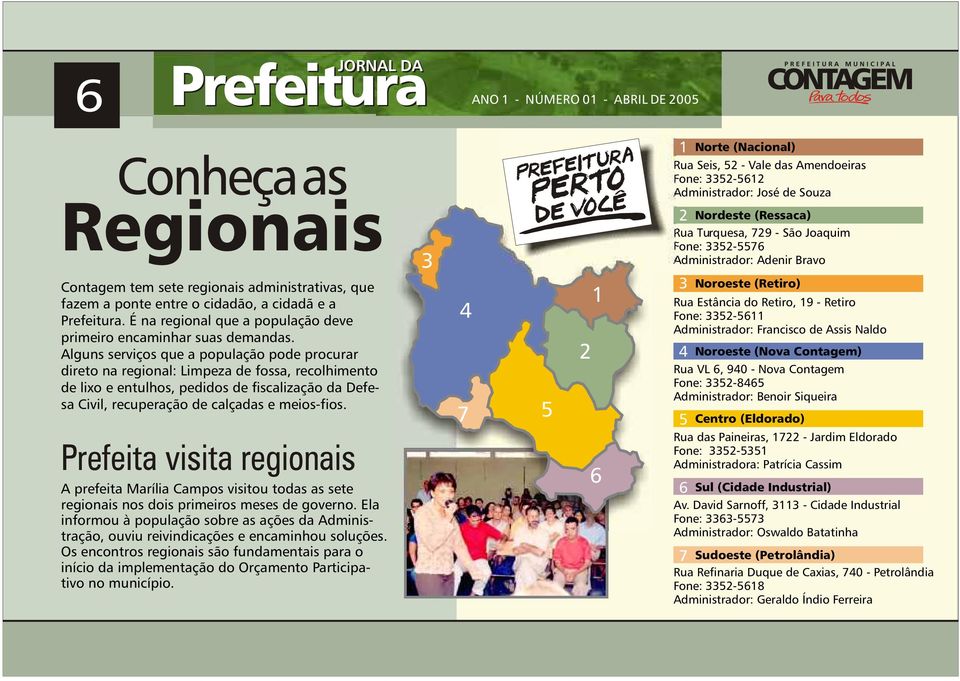 Prefeita visita regionais A prefeita Marília Campos visitou todas as sete regionais nos dois primeiros meses de governo.
